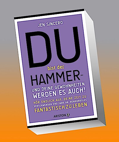 Du bist der Hammer - und deine Gewohnheiten werden es auch!