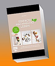 Einfach nachhaltig leben: Weniger Plastik für mehr Lebensqualität – Mit 100 Tipps und Anleitungen für mehr Nachhaltigkeit in allen Lebensbereichen: ... Reisen, Garten und mehr – Lebe nachhaltig!