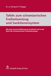 Tafeln zum schweizerischen Freiheitsentzug und Sanktionensystem: Mit einer kurzen Einführung ins Strafrecht und in das Recht des schweizerischen Freiheitsentzuges