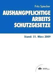 Aushangpflichtige Arbeitsschutzgesetze 2009: Stand: 31. März 2009