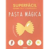 SUPERFACIL PASTA MAGICA: COCINA CON 3-6 INGREDIENTES